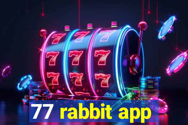 77 rabbit app